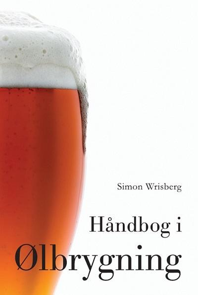 Ny håndbog i ølbrygning – hjemmebryg og brygmetoder (Simon Wrisberg)